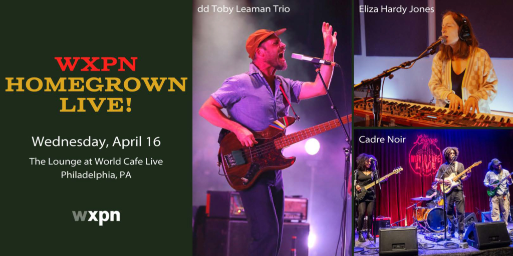 RSVP for WXPN Homegrown Live! with dd Toby Leaman Trio, Eliza Hardy Jones, and Cadre Noir